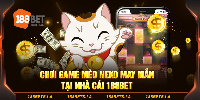 Chơi game Mèo Neko May Mắn tại nhà cái 188bet